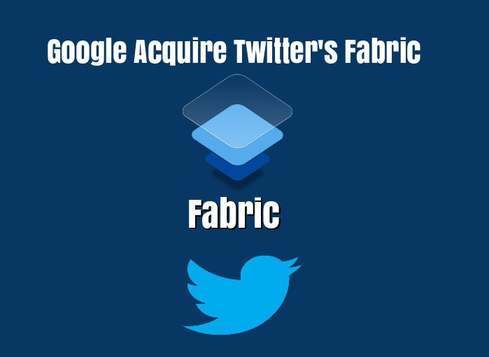 Fabric - The Mobile Development Platform of Twitter Taken Over By Google