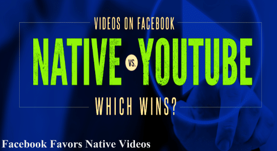 Facebook favors native videos