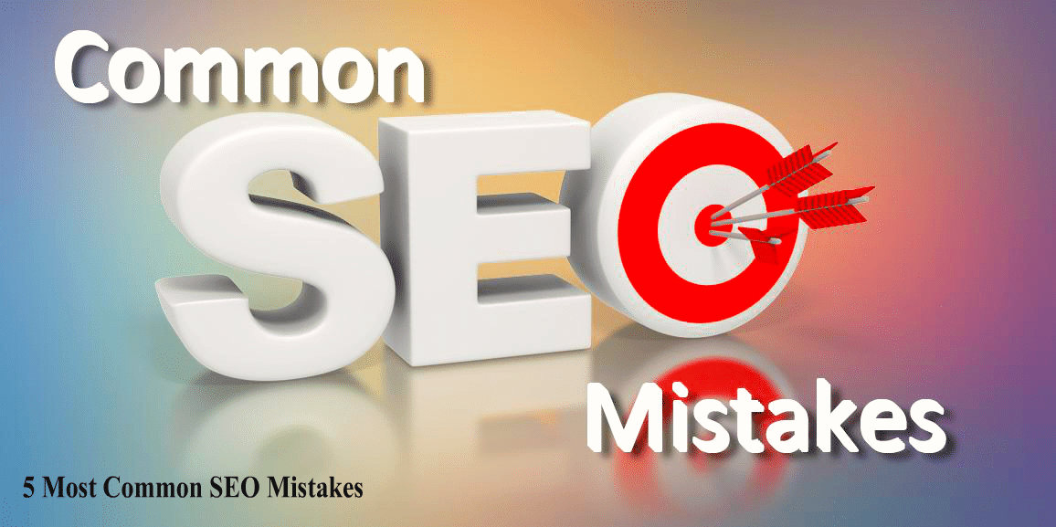The 5 Most Commonly Made SEO Mistakes, Needed to be Avoided