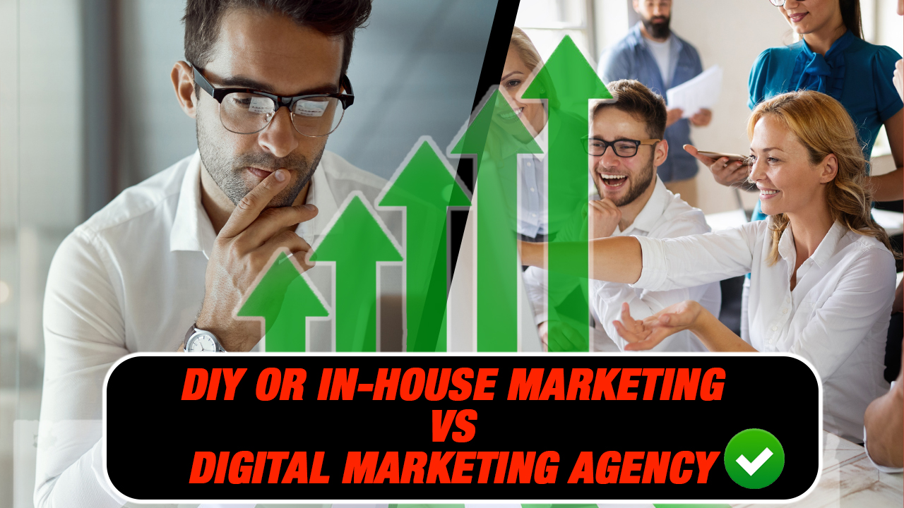 DIY or In-house Marketing VS Digital Marketing Agency: Which One is Meant for Your Business?