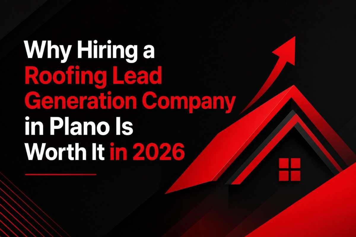 Why Hiring a Roofing Lead Generation Company in Plano Is Worth It in 2026