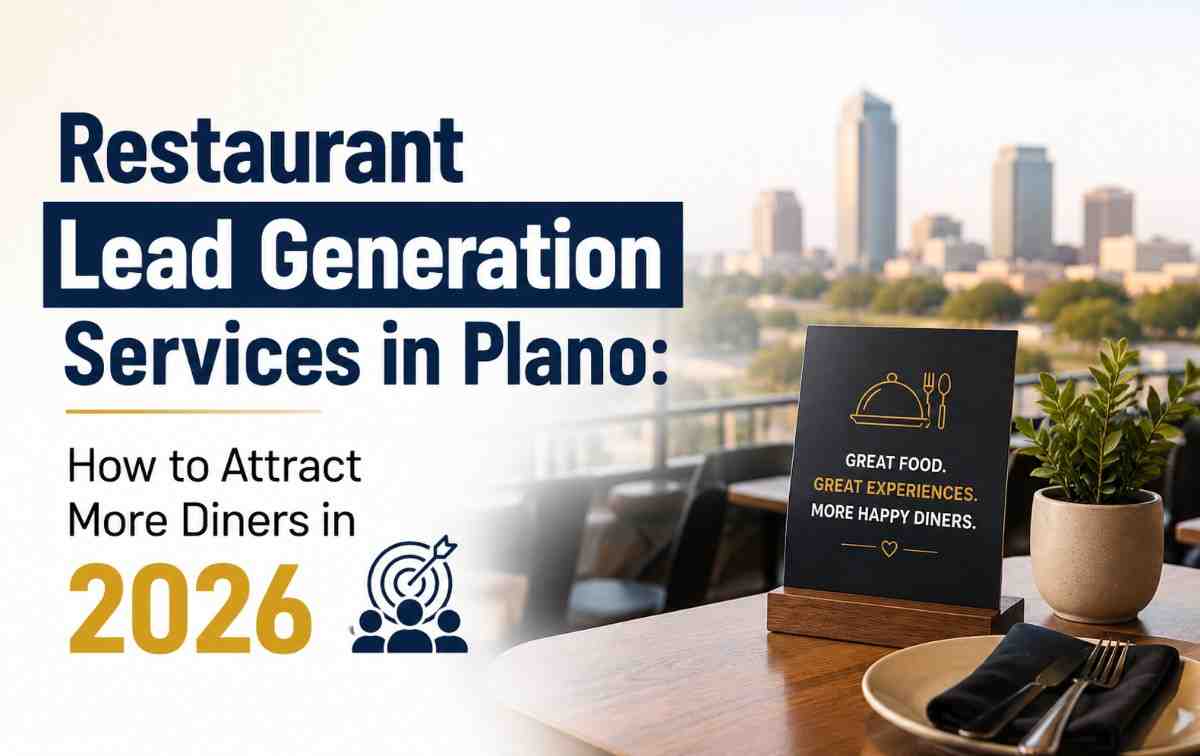Restaurant Lead Generation Services in Plano: How to Attract More Diners in 2026