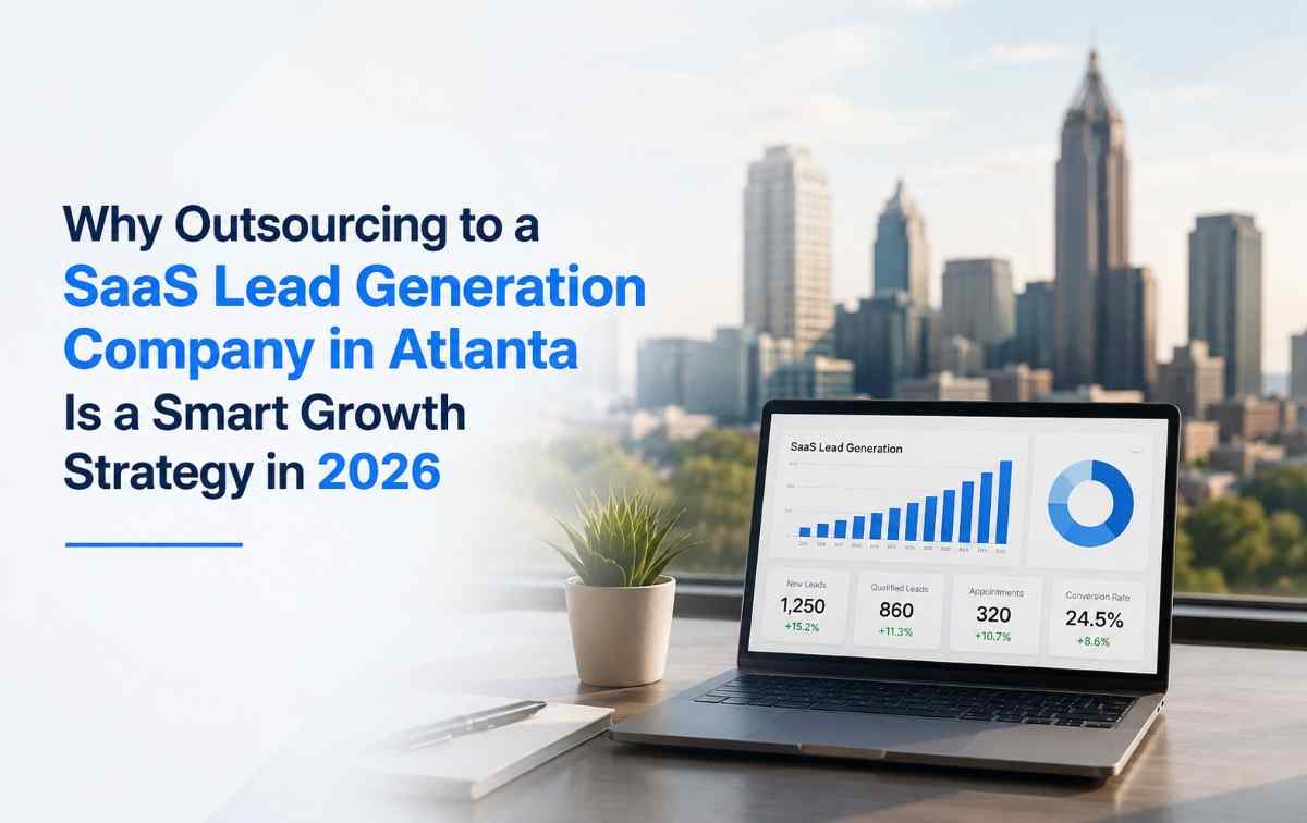 Why Outsourcing to a SaaS Lead Generation Company in Atlanta Is a Smart Growth Strategy in 2026