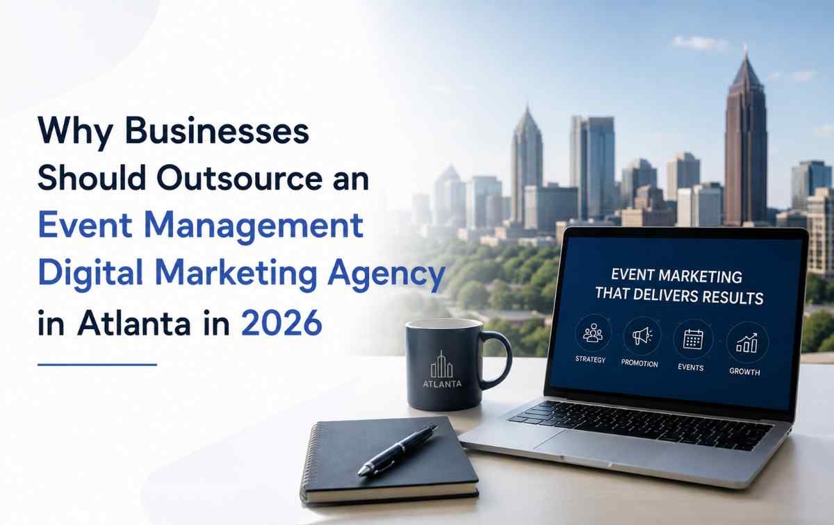 Why Businesses Should Outsource an Event Management Digital Marketing Agency in Atlanta in 2026