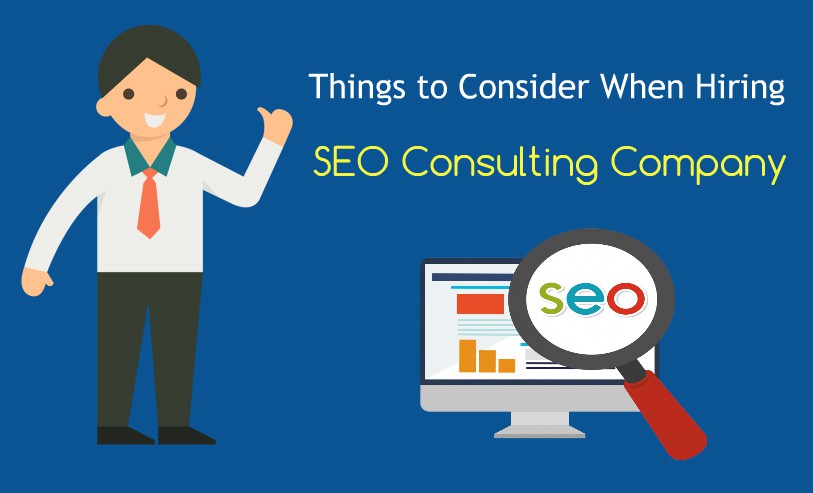 A Comprehensive List of Things that One Must Consider While Hiring a SEO Consulting Company