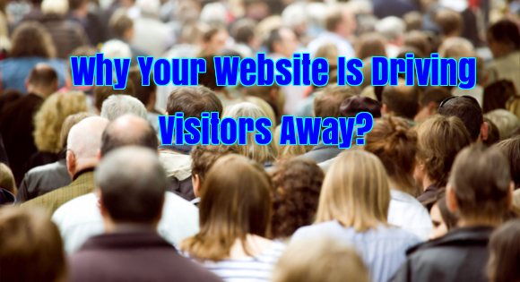 Top 7 Reasons Why Your Website Is Driving Potential Visitors Away